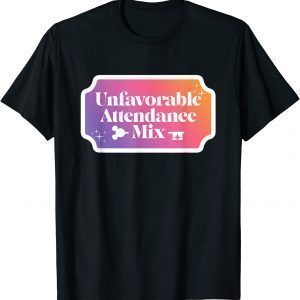 Unfavorable Attendance Mix 2022 Shirt