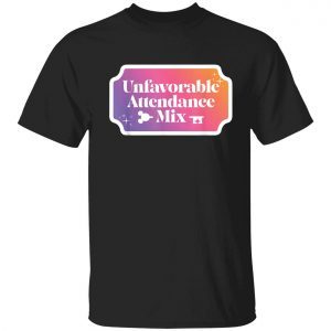 Unfavorable attendance mix 2022 Tshirt