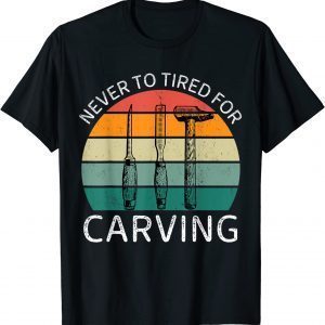 Vintage Never To Tired For Carving 2022 Shirt