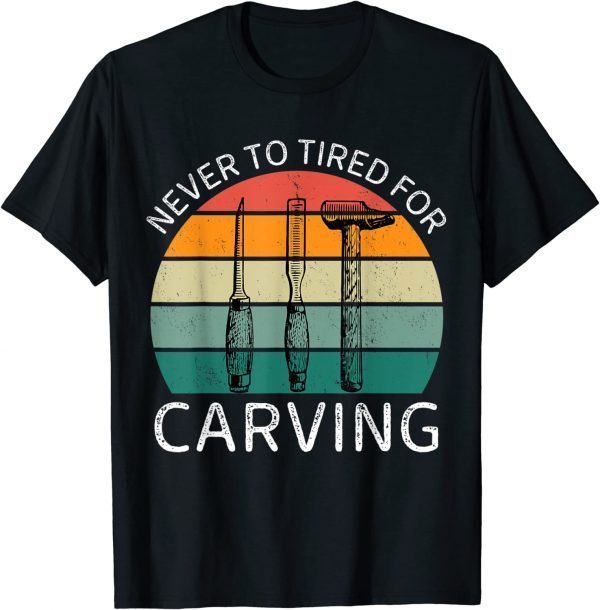 Vintage Never To Tired For Carving 2022 Shirt