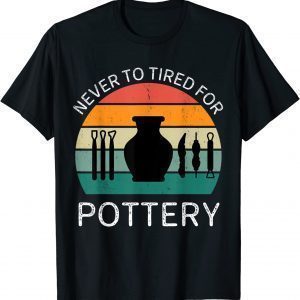 Vintage Never To Tired For Pottery Classic Shirt