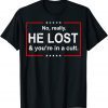 Vintage No, Really. He Lost and You're in a Cult 2022 Shirt