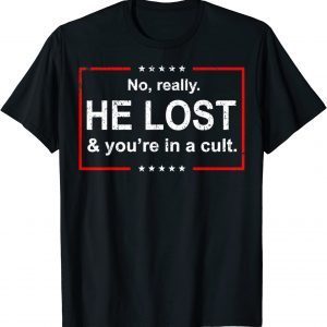 Vintage No, Really. He Lost and You're in a Cult 2022 Shirt