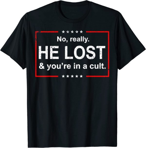 Vintage No, Really. He Lost and You're in a Cult 2022 Shirt