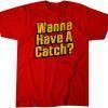 Wanna Have a Catch? 2022 Shirt