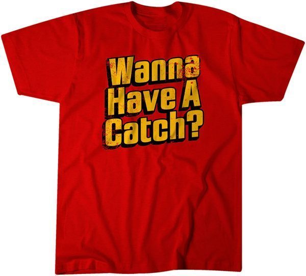 Wanna Have a Catch? 2022 Shirt