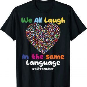 We All Laugh in the Same Language #eslteacher 2022 Shirt