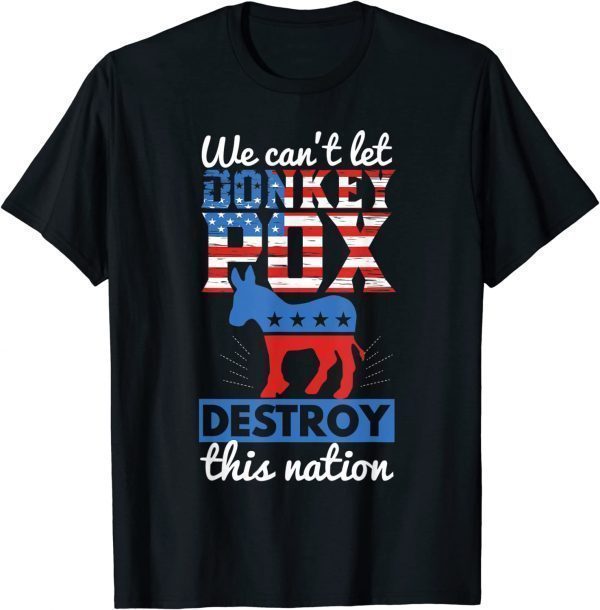 We Cant Let Donkey Pox Destroy this Nation Trump 2024 Limited Shirt