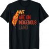 We are on Indigenous Land Native American Indian pride appar Classic Shirt