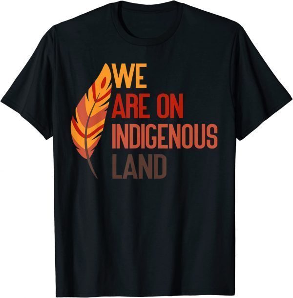 We are on Indigenous Land Native American Indian pride appar Classic Shirt