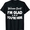 Welcome Back I'm Glad You're Here Teacher 2022 Shirt