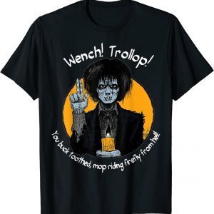 Wench! Trollop You Buck Toothed Mop Riding Firefly From Hell 2022 Shirt