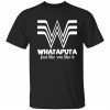 Whataputa just like you like it Classic shirt