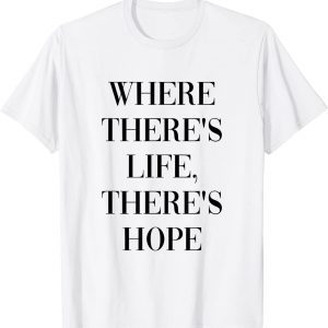 Where there life, there’s hope Classic Shirt