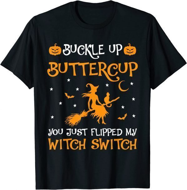 Witches Buckle Up Buttercup You Just Flipped My Witch Switch 2022 Shirt