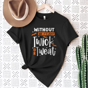 Without Me It's Just Twick or Tweat Halloween 2023 Shirt
