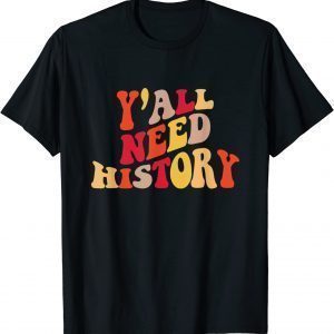 Y'all Need History Proud History Teacher Back To School 2022 Shirt