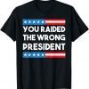 You Raided The Wrong President Free Trump 2024 Election 2022 Shirt