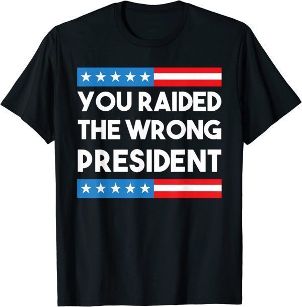 You Raided The Wrong President Free Trump 2024 Election 2022 Shirt