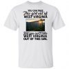 You can take this girl out of west Virginia 2022 shirt