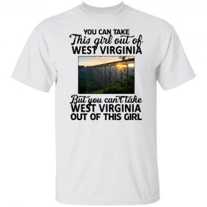 You can take this girl out of west Virginia 2022 shirt