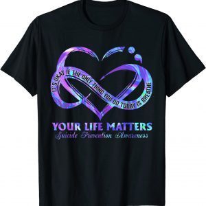 Your Life Matters Suicide Prevention Awareness 2022 Shirt