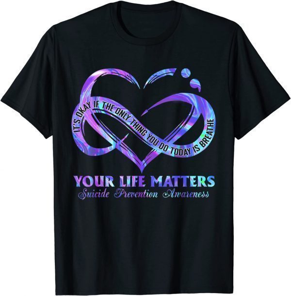 Your Life Matters Suicide Prevention Awareness 2022 Shirt