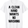a clean hand wants no washing 2022 Shirt