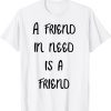 a friend in need is a friend 2022 Shirt