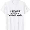 a picture is worth a thousand words 2022 Shirt