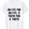 an eye for an eye a tooth for a tooth Classic Shirt