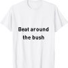 beat around the bush Classic Shirt