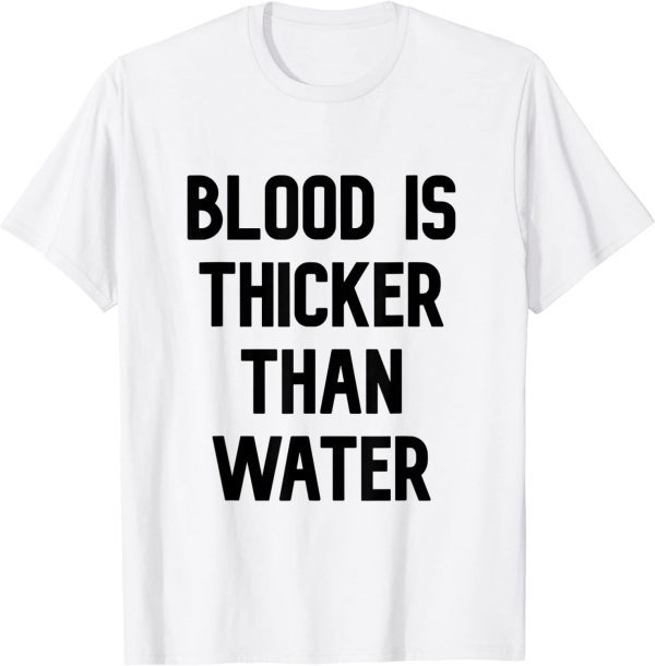 blood is thicker than water 2022 Shirt