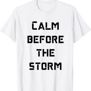 calm before the storm 2022 Shirt