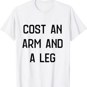 cost an arm and a leg Classic Shirt