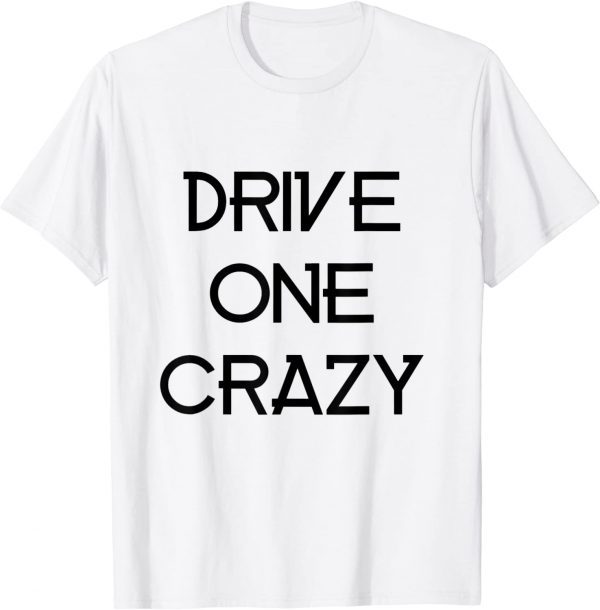 drive one crazy 2022 Shirt