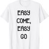 easy come, easy go 2022 Shirt