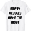 empty vessels make the most 2022 Shirt