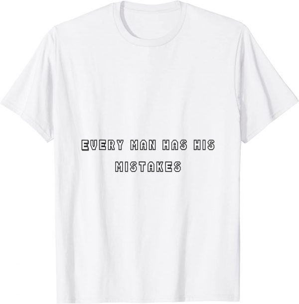 every man has his mistakes 2022 Shirt