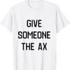 give some one the ax 2022 Shirt