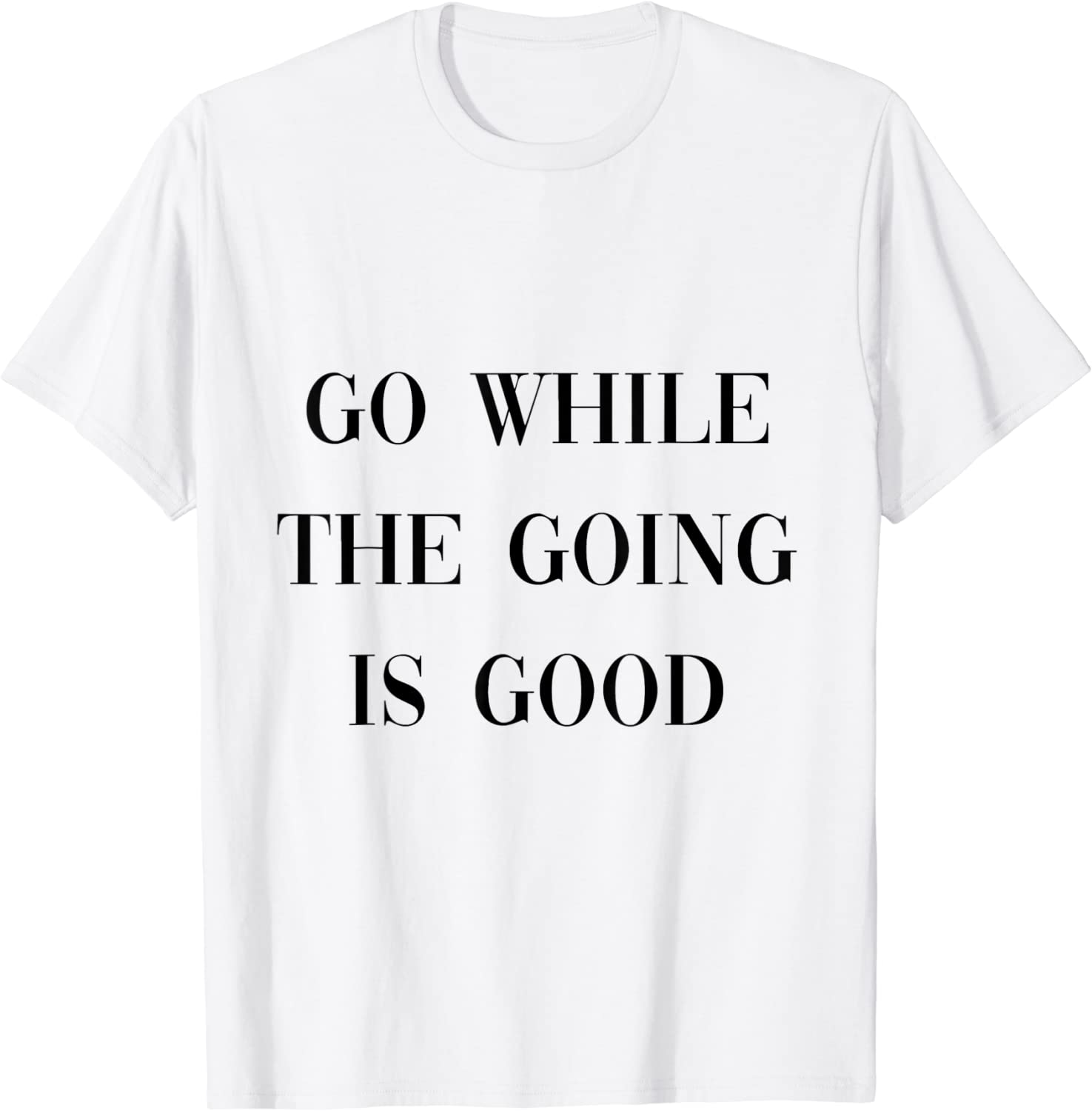 go while the going is good 2022 Shirt