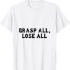 grasp all, lose all 2022 Shirt
