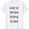 great minds think alike 2022 Shirt