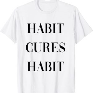 habit cures habit Classic Shirt