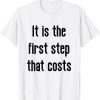 it is the first step that costs 2022 Shirt