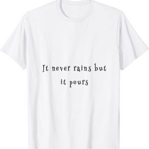 it never rains but it pours Classic Shirt