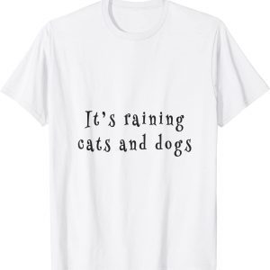 it's raining cats and dogs 2022 Shirt