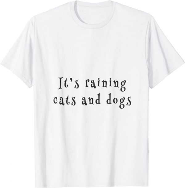 it's raining cats and dogs 2022 Shirt