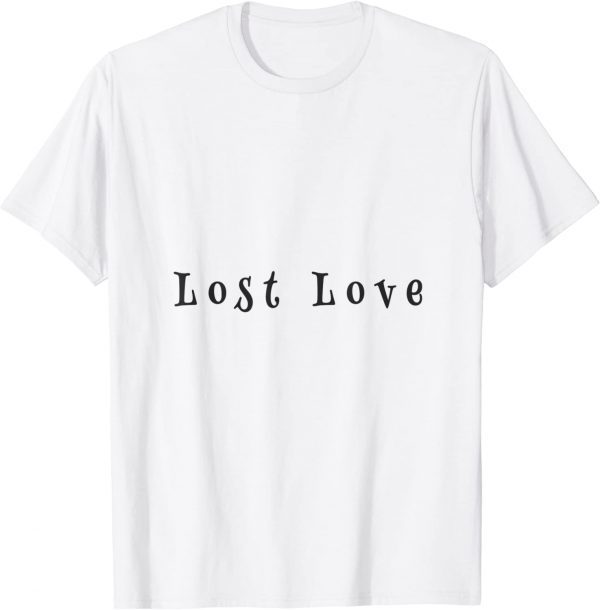 lost love 2022 Shirt