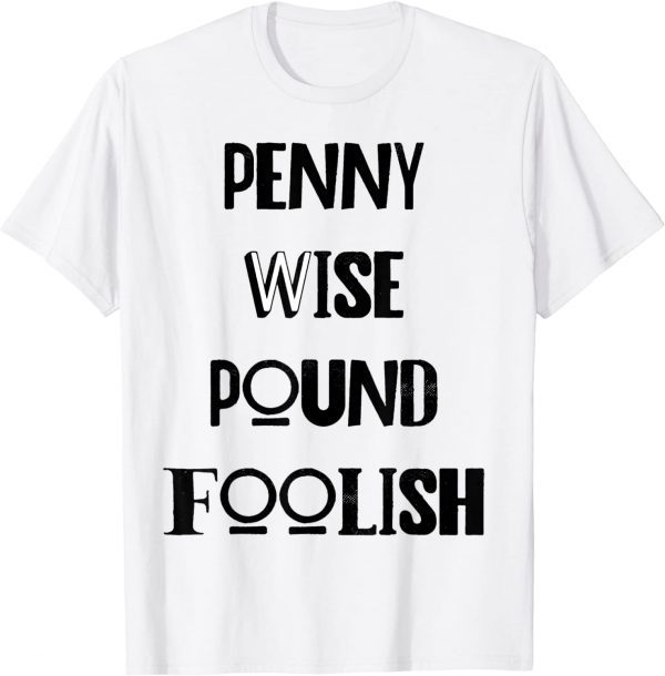 penny wise pound foolish 2022 Shirt